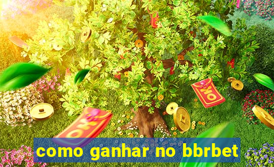 como ganhar no bbrbet